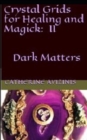 Crystal Grids for Healing and Magick : Dark Matters - Book