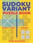 Sudoku Variants Puzzle Books Medium to Hard - Volume 1 : Sudoku Variations Puzzle Books - Brain Games For Adults - Book