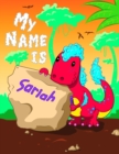 My Name is Sariah : 2 Workbooks in 1! Personalized Primary Name and Letter Tracing Book for Kids Learning How to Write Their First Name and the Alphabet with Cute Dinosaur Theme, Handwriting Practice - Book