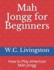 Mah Jongg for Beginners : How to Play American Mah Jongg - Book