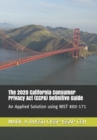 The 2020 California Consumer Privacy Act (CCPA) Definitive Guide : An Applied Solution using NIST 800-171 - Book