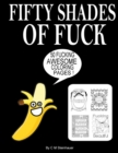 Fifty Shades Of Fuck : An Adult Swear Word Coloring Book - Book