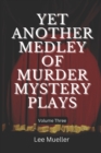 Yet Another Medley Of Murder Mystery Plays : volume 3 - Book