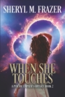 When She Touches : A Discovery of Destiny and a Gift Like No Other - Book