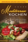 Mediterran Kochen : Mediterranes Kochbuch f?r die Mittelmeer K?che - Mediterrane Rezepte - Incl. Vegetarische Rezepte - Ern?hrung gesund und schnell - Book
