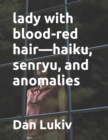 lady with blood-red hair-haiku, senryu, and anomalies - Book