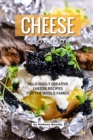 Cheese Cookbook : Deliciously Creative Cheese Recipes for the Whole Family - Book