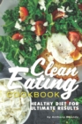 Clean Eating Cookbook : Healthy Diet for Ultimate Results - Book