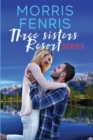 Three Sisters Resort Boxset : Sweet Small Town Happily Ever After Romance - Book