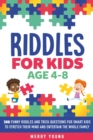 Riddles For Kids Age 4-8 : 300 Funny Riddles and Trick Questions for Smart Kids to Stretch Their Mind  and Entertain the Whole Family - Book