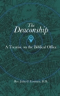 The Deaconship : A Treatise on the Biblical Office - Book