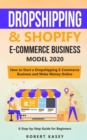Dropshipping & Shopify E-Commerce Business Model 2020 : A Step-by-Step Guide for Beginners on How to Start a Dropshipping E-Commerce Business and Make Money Online - Book