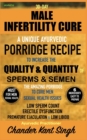 30-Day Male Infertility Cure : A Unique Ayurvedic Porridge Recipe To Increase The Quality & Quantity Of Sperm & Semen - Book