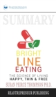 Summary of Bright Line Eating : The Science of Living Happy, Thin & Free by Susan Pierce Thompson - Book