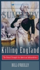 Summary of Killing England : The Brutal Struggle for American Independence by Bill O'Reilly - Book