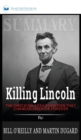 Summary of Killing Lincoln : The Shocking Assassination that Changed America Forever by Bill O'Reilly and Martin Dugard - Book