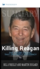 Summary of Killing Reagan : The Violent Assault That Changed a Presidency by Bill O'Reilly - Book
