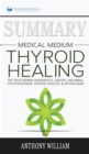 Summary of Medical Medium Thyroid Healing : The Truth behind Hashimoto's, Grave's, Insomnia, Hypothyroidism, Thyroid Nodules & Epstein-Barr by Anthony William - Book