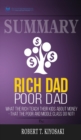 Summary of Rich Dad Poor Dad : What The Rich Teach Their Kids About Money - That The Poor And Middle Class Do Not! by Robert T. Kiyosaki - Book