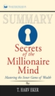 Summary of Secrets of the Millionaire Mind : Mastering the Inner Game of Wealth by T. Harv Eker - Book