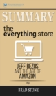 Summary of The Everything Store : Jeff Bezos and the Age of Amazon by Brad Stone - Book