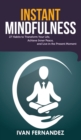 Instant Mindfulness : 27 Habits to Transform Your Life, Achieve Inner Peace, and Live in the Present Moment - Book