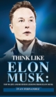 Think Like Elon Musk : Top 30 Life and Business Lessons from Elon Musk - Book