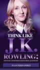 Think Like J.K. Rowling : Top 30 Life and Business Lessons from J.K. Rowling - Book