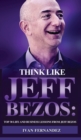 Think Like Jeff Bezos : Top 30 Life and Business Lessons from Jeff Bezos - Book