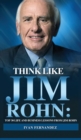 Think Like Jim Rohn : Top 30 Life and Business Lessons from Jim Rohn - Book