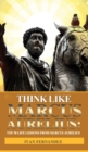 Think Like Marcus Aurelius : Top 30 Life Lessons from Marcus Aurelius - Book