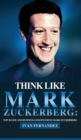 Think Like Mark Zuckerberg : Top 30 Life and Business Lessons from Mark Zuckerberg - Book