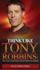 Think Like Tony Robbins : Top 30 Life and Business Lessons from Tony Robbins - Book