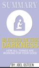 Summary of Blessed in the Darkness : How All Things Are Working for Your Good by Joel Osteen - Book