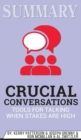 Summary of Crucial Conversations Tools for Talking When Stakes Are High, Second Edition by Kerry Patterson - Book