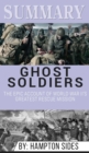 Summary of Ghost Soldiers : The Epic Account of World War II's Greatest Rescue Mission by Hamptom Sides - Book