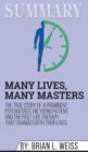 Summary of Many Lives, Many Masters : The True Story of a Prominent Psychiatrist, His Young Patient, and the Past-Life Therapy That Changed Both Their Lives by Brian L. Weiss - Book