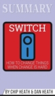Summary of Switch : How to Change Things When Change Is Hard by Chip Heath & Dan Heath - Book