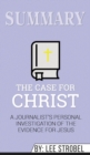 Summary of The Case for Christ : A Journalist's Personal Investigation of the Evidence for Jesus by Lee Strobel - Book