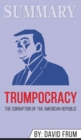 Summary of Trumpocracy : The Corruption of the American Republic by David Frum - Book