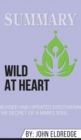 Summary of Wild at Heart Revised and Updated : Discovering the Secret of a Man's Soul by John Eldredge - Book