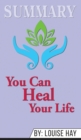 Summary of You Can Heal Your Life by Louise Hay - Book