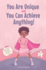 You Are Unique and You Can Achieve Anything! : 11 Inspirational Stories about Strong and Wonderful Girls Just Like You (gifts for girls) - Book