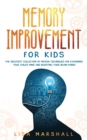 Memory Improvement For Kids : The Greatest Collection Of Proven Techniques For Expanding Your Child's Mind And Boosting Their Brain Power - Book