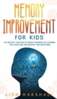 Memory Improvement For Kids : The Greatest Collection Of Proven Techniques For Expanding Your Child's Mind And Boosting Their Brain Power - Book