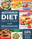 Mediterranean Diet For Beginners : 101 Quick and Healthy Recipes with Easy-to-Find Ingredients to Enjoy The Mediterranean Lifestyle (21-Day Meal Plan to Weight Loss) - Book