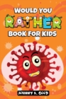 Would You Rather Book For Kids : A Hilarious and Interactive Question Game Book For Kids - Book