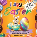 I Spy Easter Book For Kids 2-5 : A fun Guessing Game and Coloring Activity Book for Little Kids - Book