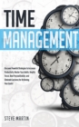 Time Management : Discover Powerful Strategies to Increase Productivity, Master Your Habits, Amplify Focus, Beat Procrastination, and Eliminate Laziness for Achieving Your Goals! - Book