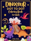 Dinosaur Dot to Dot Coloring Book for Kids Ages 4-8 : Dinosaur Dot Markers Activity Book for Kids - Kids Ages 4-8 - Book